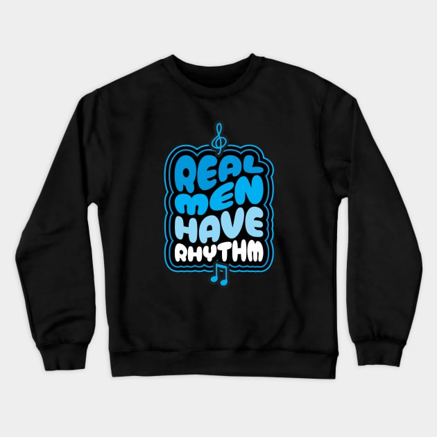 Real Men Have Rhythm - Funny Dad Crewneck Sweatshirt by Vector-Artist